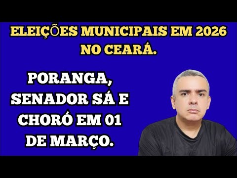 PORANGA, CHORÓ e SENADOR SÁ no CEARÁ TERÃO ELEIÇÕES MUNICIPAIS em 2026