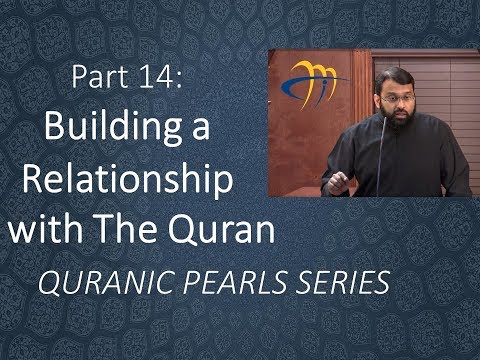Quranic Pearls pt.14 - Building a Relationship with the Quran  |  Yunus v.57-58 | Yasir Qadhi
