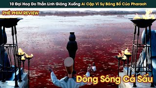 Thần Linh Giáng 10 Đại Hoạ Xuống Ai Cập Vì Pharaoh Bắt 500.000 Người Làm Nô Dịch || Phê Phim Review