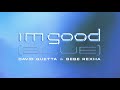 David Guetta & Bebe Rexha - I'm Good (Blue) David Guetta & Bebe Rexha - I'm Good (Blue)