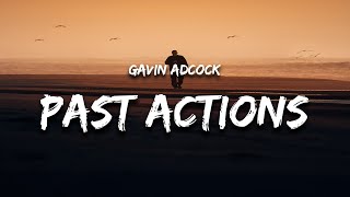 Gavin Adcock - Past Actions (Lyrics) what i'd do for you to forget about my past actions