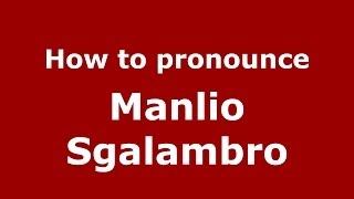 How to pronounce Manlio Sgalambro