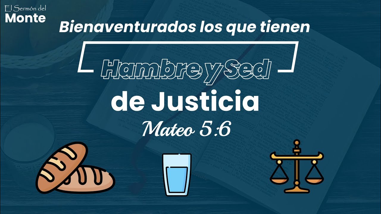 🔴Bienaventurados Hambre y Sed de Justicia - Mateo 5:6 El Sermón del Monte