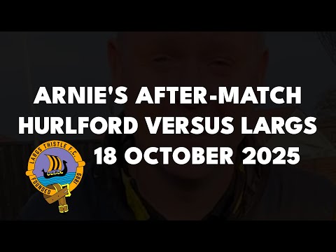 Arnie's After Match - Hurlford United versus Largs Thistle, 18 October 2025