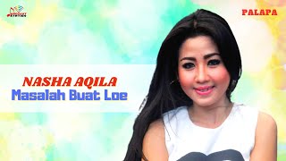 Download lagu Nasha Aqila - Masalah Buat Loe mp3 Download lagu Nasha Aqila - Masalah Buat Loe mp3