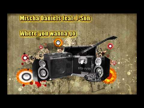 Mischa Daniels feat. J-Son - Where you wanna go ♥ HD