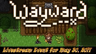 Wayward ► By Request! Livestream Gameplay Event for May 30, 2017!