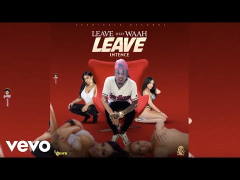 Intence - Leave if uh Waah Leave (Official Audio)