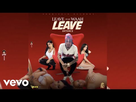 Intence - Leave if uh Waah Leave (Official Audio) Video