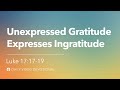 Unexpressed Gratitude Expresses Ingratitude | Luke 17:17 | Our Daily Bread Video Devotional