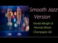 Champagne Life [Smooth Jazz Version] - Gerald Albright & Norman Brown - ♫ RE ♫