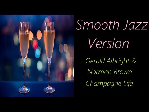 Champagne Life [Smooth Jazz Version] - Gerald Albright & Norman Brown - ♫ RE ♫