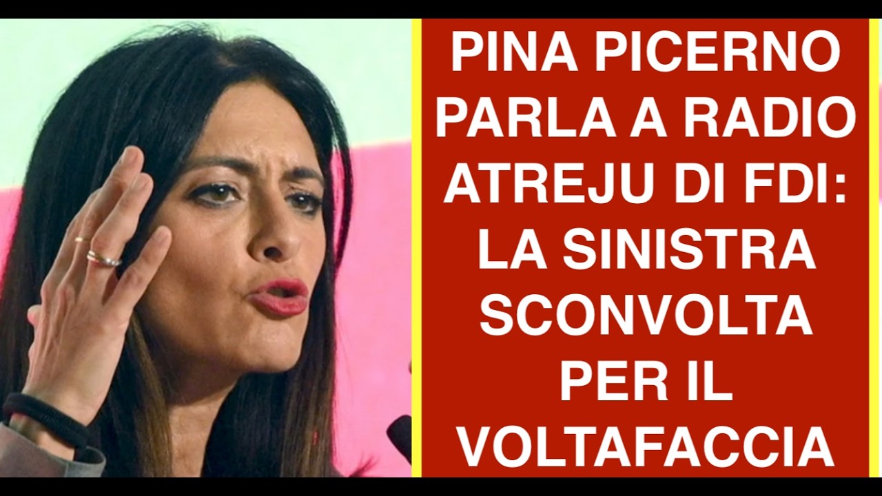 PINA PICERNO PARLA A RADIO ATREJU DI FDI: LA SINISTRA SCONVOLTA PER IL VOLTAFACCIA