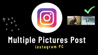 How to Upload Multiple Photos on instagram From PC