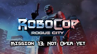 RoboCop Rogue City Mission 13: Not Over Yet
