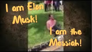 I am Elon Musk! I am the Messiah!