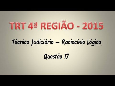 TRT4   2015   Técnico Judiciário   Questão 17   Raciocínio Lógico
