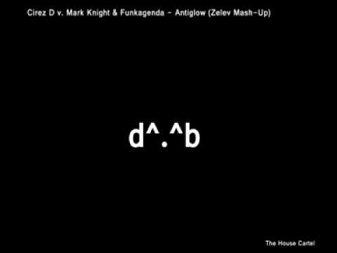 Cirez D v. Mark Knight & Funkagenda - Antiglow (Zelev Mash-Up)