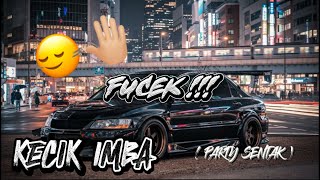 Download lagu KECIK IMBA - FUCEK ( PARTY SENTAK ) mp3 Download lagu KECIK IMBA - FUCEK ( PARTY SENTAK ) mp3