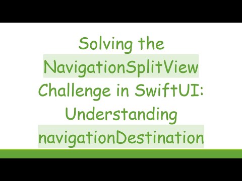 Solving the NavigationSplitView Challenge in SwiftUI: Understanding navigationDestination