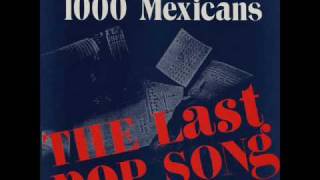 1000 Mexicans - The Last Pop Song