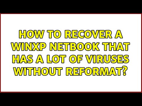 How to recover a WinXP netbook that has a lot of viruses without reformat? (3 Solutions!!)