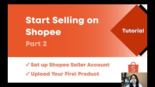 Sell on Shopee Malaysia Tutorial Pt 2: Set up Seller Account & Centre, Upload/List First Product