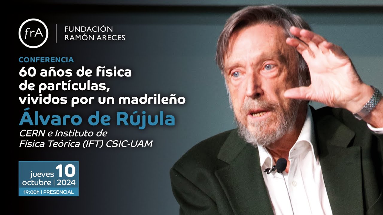 Álvaro de Rújula- '60 años de física de partículas, vividos por un madrileño'