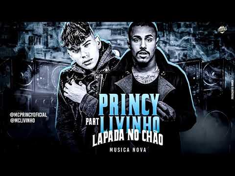 MC PRINCY FEAT MC LIVINHO - LAPADA NO CHÃO