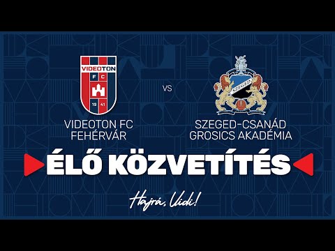 Videoton FC Fehérvár - Szeged-Csanád Grosics Akadémia | ÉLŐ Közvetítés