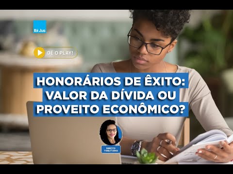 Honorários de Êxito:  valor da dívida ou proveito econômico ?