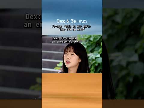 Ye-eun: "this is why girls like Dex so much" #yeeun #dex #kian84