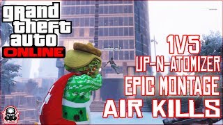 UP-N-ATOMIZER KILLS AND AIR KILLS ON 1V5 TRYHARDS| EPIC MONTAGE  ( GTA 5 ONLINE)