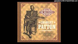 Charley Patton - you're gonna need somebody when you die