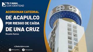 Acordonan catedral de Acapulco por riesgo de caída de una cruz