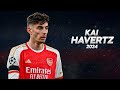 Kai Havertz - Full Season Show - 2024ᴴᴰ