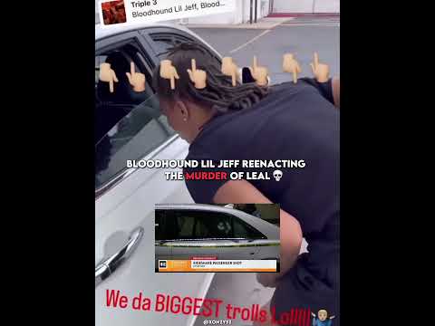 Bloodhound Lil Jeff reenacting the Murder of Leal😳