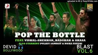 Pop The Bottle Vishal Shekhar Badshah AKASA Pulkit Nora Remo