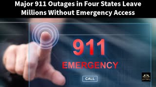 Major 911 Outages in Four States Leave Millions Without Emergency Access