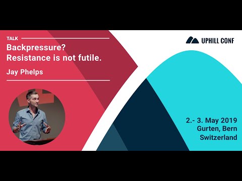 Jay Phelps - Backpressure? Resistance is not futile. - Uphill Conf 2019