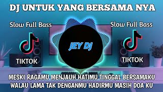 Download lagu DJ UNTUK YANG BERSAMA NYA REMIX | FULL BASS TERBARU VIRAL TIK TOK mp3