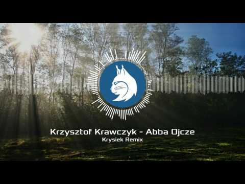 Krzysztof Krawczyk - Abba Ojcze (Krysiek Remix)