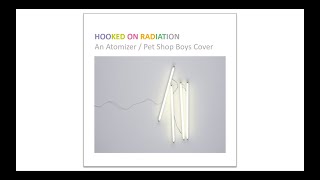 Cover version: Atomizer / Pet Shop Boys - Hooked On Radiation