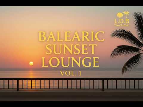 Balearic Sunset Lounge • Vol. 1 | Chill Ibiza Mix 2025 ☀️🌴 Relaxing Lounge & Deep Chill Music