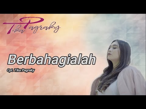LIRIK BERBAHAGIALAH - TIKA PAGRAKY
