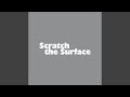 Scratch the Surface