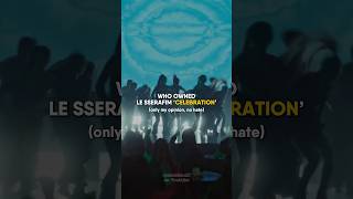 Download lagu WHO OWNED LE SSERAFIM ‘CELEBRATION’ #LE_SSERAFIM #르세라핌#PUREFLOW_pt1 #CELEBRATION #kpop #shorts mp3