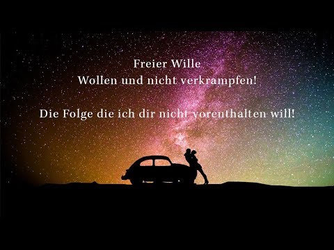 Freier Wille und Wollen - Die Folge die ich euch nicht vorenthalten will!