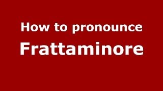 How to pronounce Frattaminore
