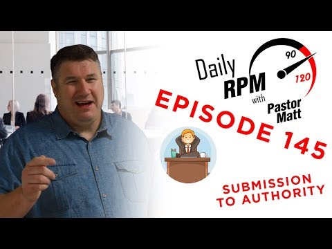 Daily RPM with Pastor Matt Episode 145 "Submission to Authority"